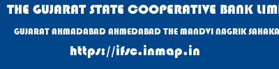 THE GUJARAT STATE COOPERATIVE BANK LIMITED  GUJARAT AHMADABAD AHMEDABAD THE MANDVI NAGRIK SAHAKARI BANK LTD  ifsc code